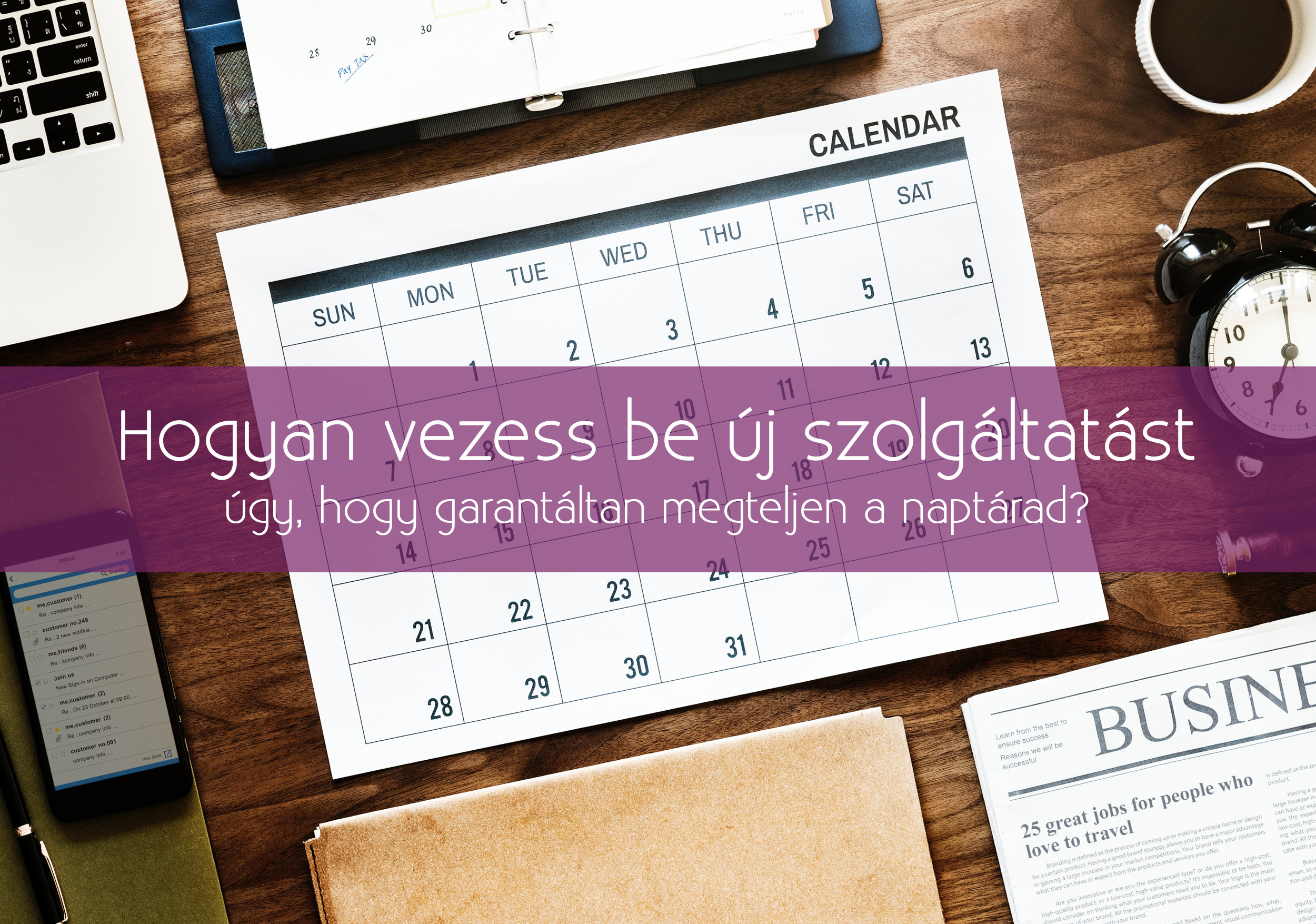 Hogyan vezess be új szolgáltatást úgy, hogy garantáltan megteljen a naptárad?