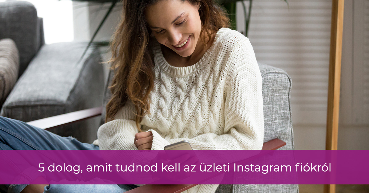 5 dolog, amit tudnod kell az üzleti Instagram fiókról