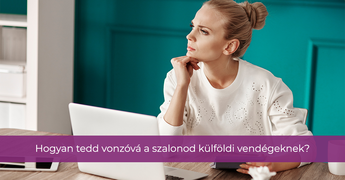 Hogyan tedd vonzóvá a szalonod külföldi vendégeknek?