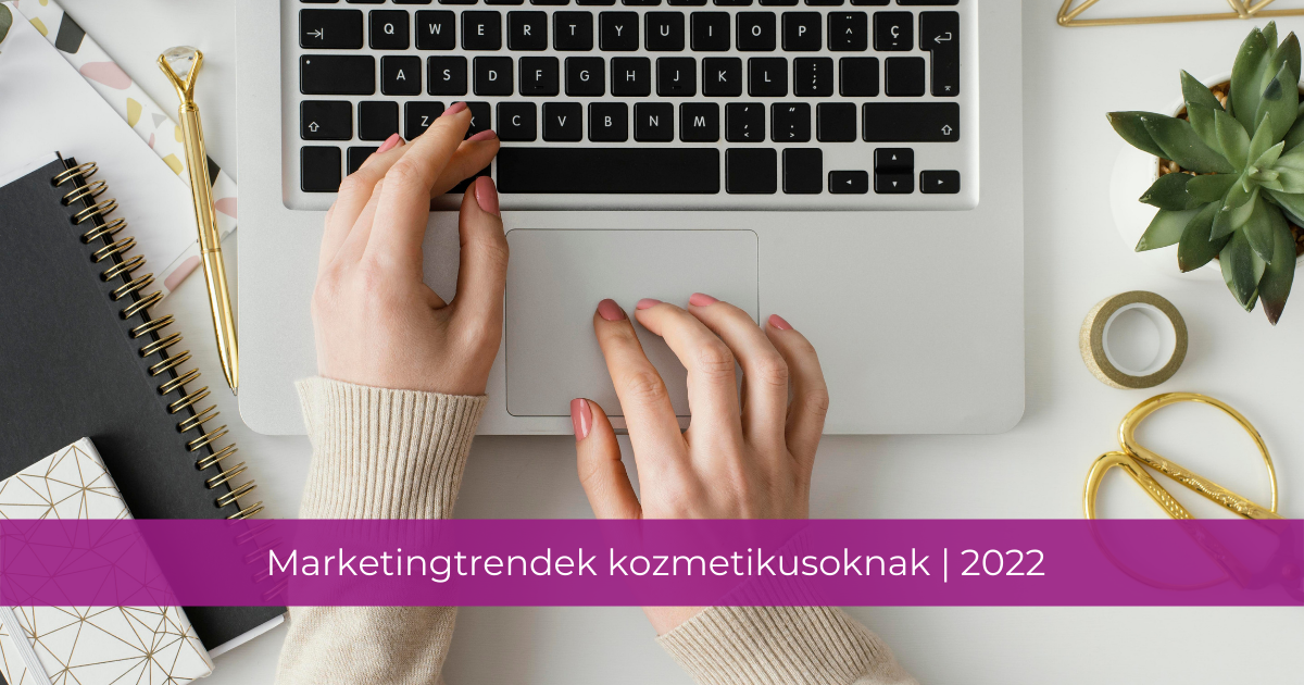 Marketingtrendek kozmetikusoknak | 2022