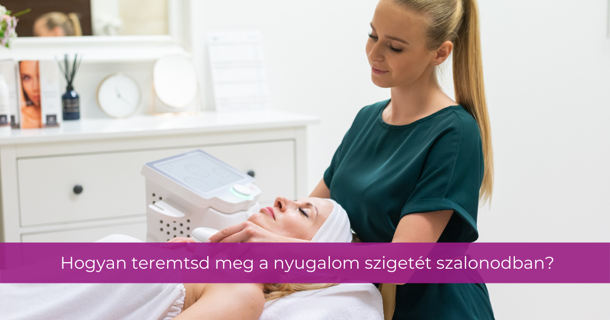 Hogyan teremtsd meg a nyugalom szigetét szalonodban?